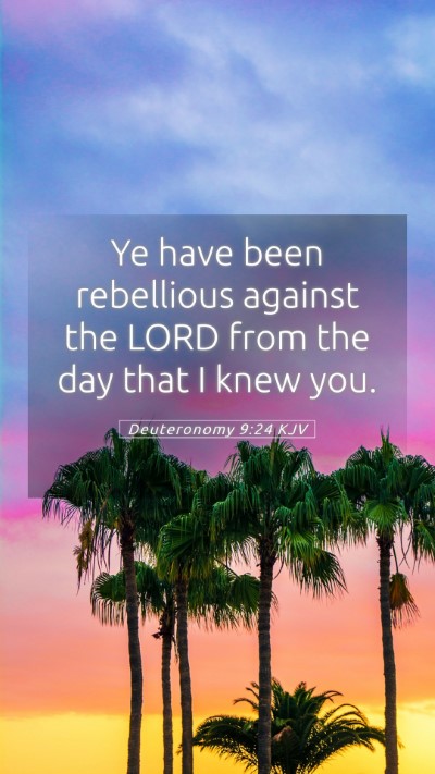 Picture 05 - Deuteronomy 9:24 KJV Mobile Phone Wallpaper - Ye have been rebellious against the LORD from the - Mobile Bible Verse Wallpaper