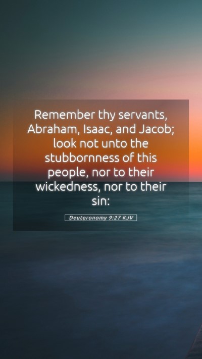 Picture 05 - Deuteronomy 9:27 KJV Mobile Phone Wallpaper - Remember thy servants, Abraham, Isaac, and Jacob; - Mobile Bible Verse Wallpaper