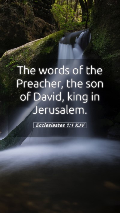 Picture 05 - Ecclesiastes 1:1 KJV Mobile Phone Wallpaper - The words of the Preacher, the son of David, king - Mobile Bible Verse Wallpaper