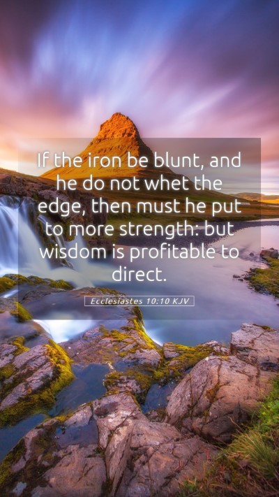 Picture 05 - Ecclesiastes 10:10 KJV Mobile Phone Wallpaper - If the iron be blunt, and he do not whet the - Mobile Bible Verse Wallpaper