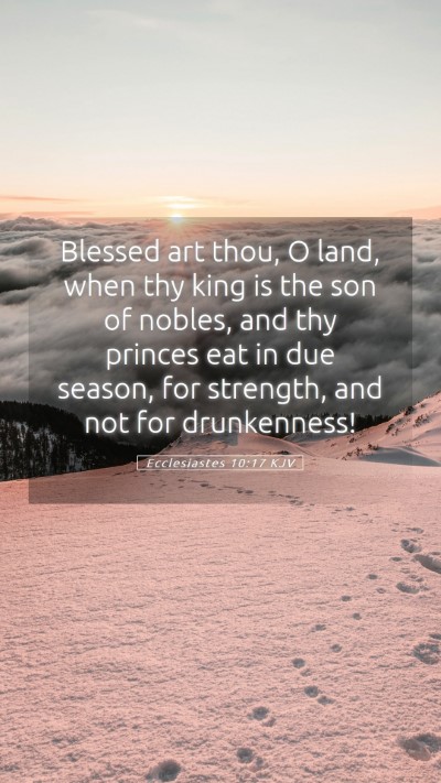 Picture 05 - Ecclesiastes 10:17 KJV Mobile Phone Wallpaper - Blessed art thou, O land, when thy king is the - Mobile Bible Verse Wallpaper