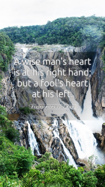 Picture 05 - Ecclesiastes 10:2 KJV Mobile Phone Wallpaper - A wise man's heart is at his right hand; but a - Mobile Bible Verse Wallpaper
