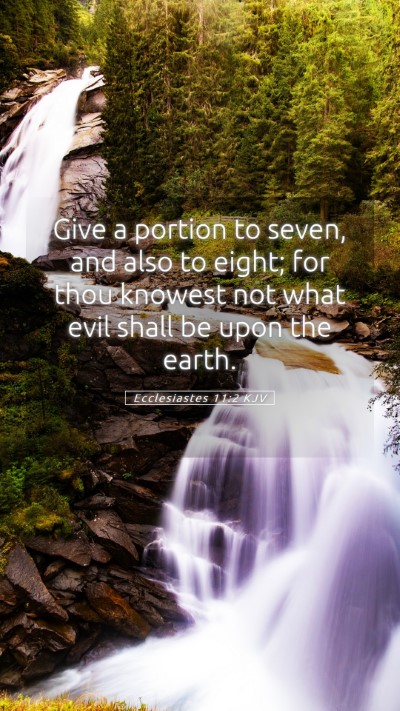 Picture 05 - Ecclesiastes 11:2 KJV Mobile Phone Wallpaper - Give a portion to seven, and also to eight; for - Mobile Bible Verse Wallpaper