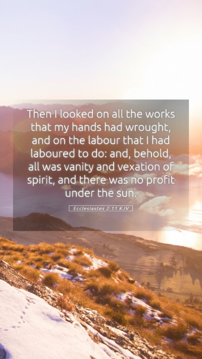 Picture 05 - Ecclesiastes 2:11 KJV Mobile Phone Wallpaper - Then I looked on all the works that my hands had - Mobile Bible Verse Wallpaper