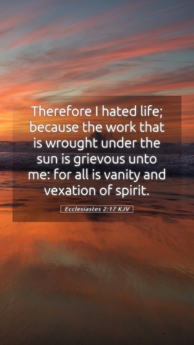 Picture 05 - Ecclesiastes 2:17 KJV Mobile Phone Wallpaper - Therefore I hated life; because the work that is - Mobile Bible Verse Wallpaper