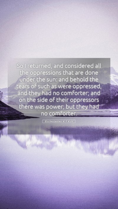 Picture 05 - Ecclesiastes 4:1 KJV Mobile Phone Wallpaper - So I returned, and considered all the oppressions - Mobile Bible Verse Wallpaper