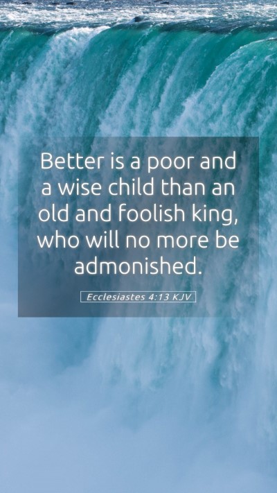 Picture 05 - Ecclesiastes 4:13 KJV Mobile Phone Wallpaper - Better is a poor and a wise child than an old and - Mobile Bible Verse Wallpaper