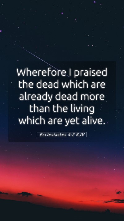 Picture 05 - Ecclesiastes 4:2 KJV Mobile Phone Wallpaper - Wherefore I praised the dead which are already - Mobile Bible Verse Wallpaper
