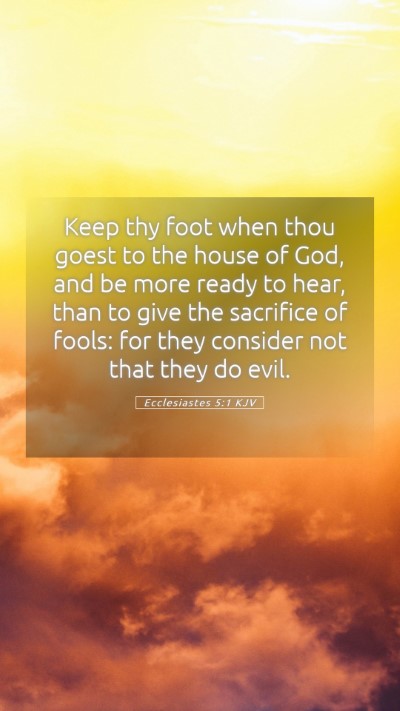 Picture 05 - Ecclesiastes 5:1 KJV Mobile Phone Wallpaper - Keep thy foot when thou goest to the house of - Mobile Bible Verse Wallpaper