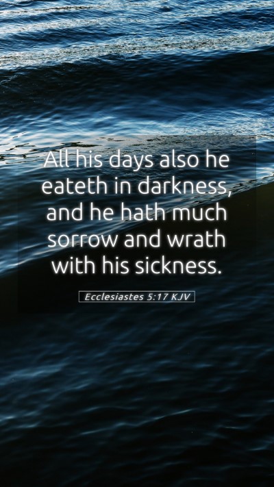Picture 05 - Ecclesiastes 5:17 KJV Mobile Phone Wallpaper - All his days also he eateth in darkness, and he - Mobile Bible Verse Wallpaper