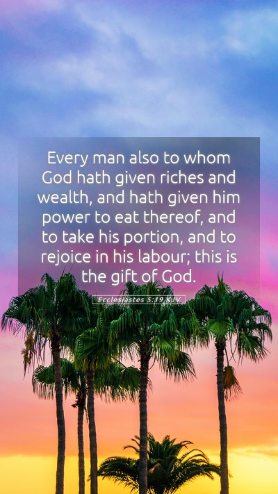 Picture 05 - Ecclesiastes 5:19 KJV Mobile Phone Wallpaper - Every man also to whom God hath given riches and - Mobile Bible Verse Wallpaper