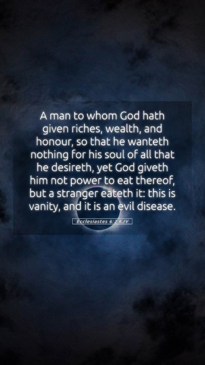 Picture 05 - Ecclesiastes 6:2 KJV Mobile Phone Wallpaper - A man to whom God hath given riches, wealth, and - Mobile Bible Verse Wallpaper