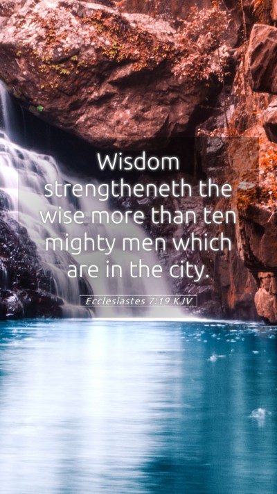 Picture 05 - Ecclesiastes 7:19 KJV Mobile Phone Wallpaper - Wisdom strengtheneth the wise more than ten - Mobile Bible Verse Wallpaper