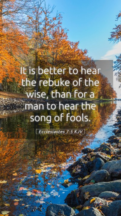 Picture 05 - Ecclesiastes 7:5 KJV Mobile Phone Wallpaper - It is better to hear the rebuke of the wise, than - Mobile Bible Verse Wallpaper
