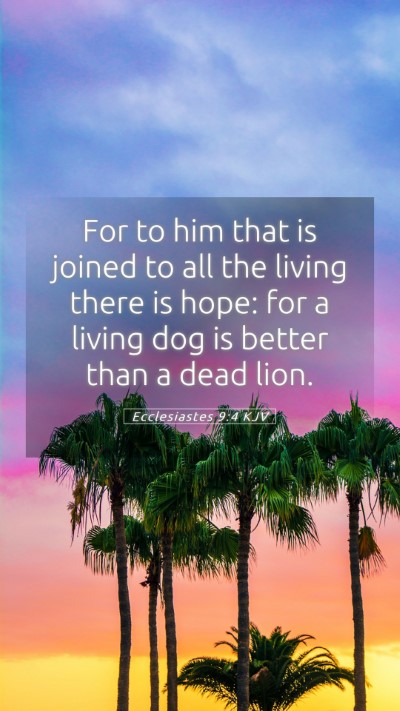 Picture 05 - Ecclesiastes 9:4 KJV Mobile Phone Wallpaper - For to him that is joined to all the living there - Mobile Bible Verse Wallpaper