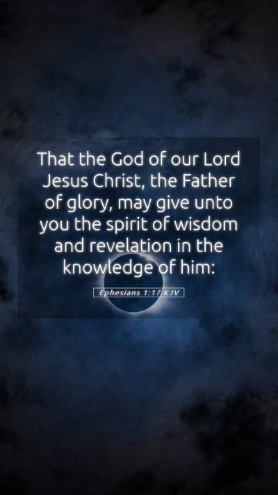 Picture 05 - Ephesians 1:17 KJV Mobile Phone Wallpaper - That the God of our Lord Jesus Christ, the Father - Mobile Bible Verse Wallpaper