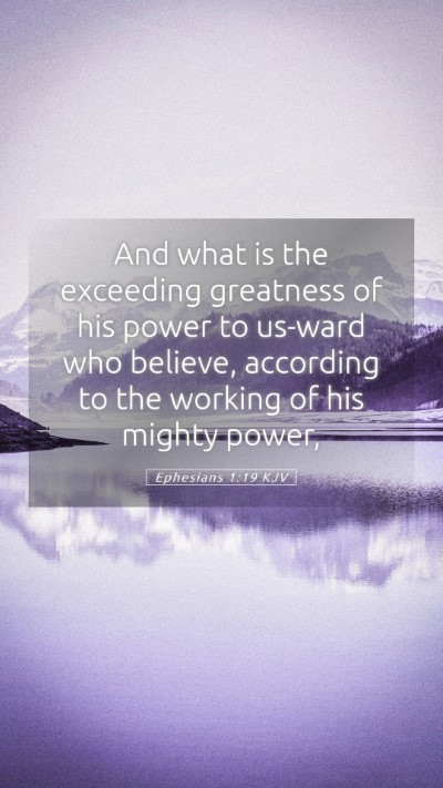 Picture 05 - Ephesians 1:19 KJV Mobile Phone Wallpaper - And what is the exceeding greatness of his power - Mobile Bible Verse Wallpaper