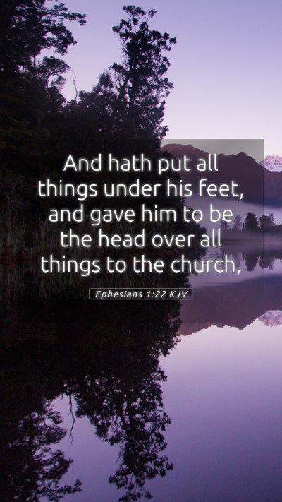 Picture 05 - Ephesians 1:22 KJV Mobile Phone Wallpaper - And hath put all things under his feet, and gave - Mobile Bible Verse Wallpaper