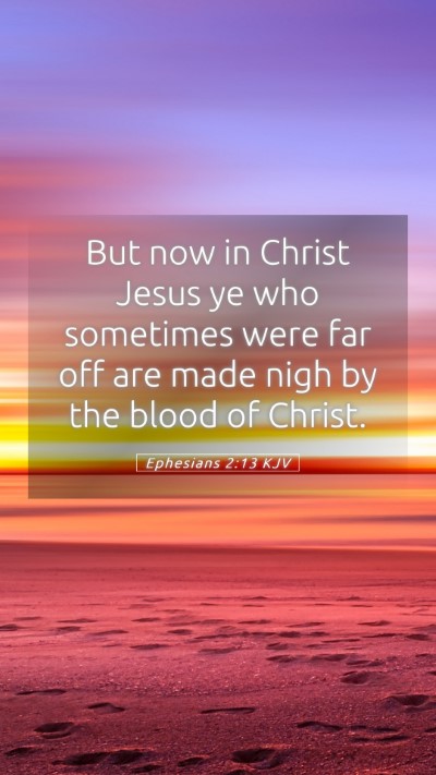 Picture 05 - Ephesians 2:13 KJV Mobile Phone Wallpaper - But now in Christ Jesus ye who sometimes were far - Mobile Bible Verse Wallpaper