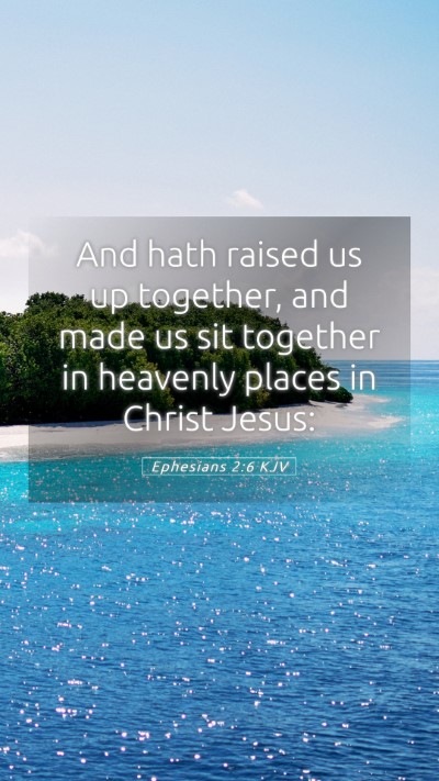Picture 05 - Ephesians 2:6 KJV Mobile Phone Wallpaper - And hath raised us up together, and made us sit - Mobile Bible Verse Wallpaper