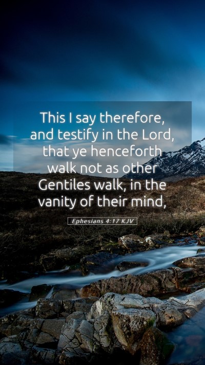Picture 05 - Ephesians 4:17 KJV Mobile Phone Wallpaper - This I say therefore, and testify in the Lord, - Mobile Bible Verse Wallpaper
