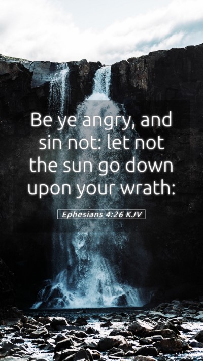 Picture 05 - Ephesians 4:26 KJV Mobile Phone Wallpaper - Be ye angry, and sin not: let not the sun go down - Mobile Bible Verse Wallpaper