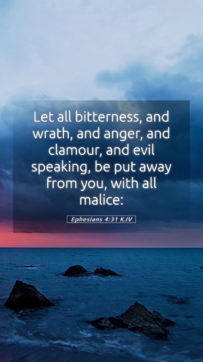 Picture 05 - Ephesians 4:31 KJV Mobile Phone Wallpaper - Let all bitterness, and wrath, and anger, and - Mobile Bible Verse Wallpaper