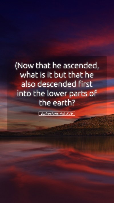 Picture 05 - Ephesians 4:9 KJV Mobile Phone Wallpaper - (Now that he ascended, what is it but that he - Mobile Bible Verse Wallpaper