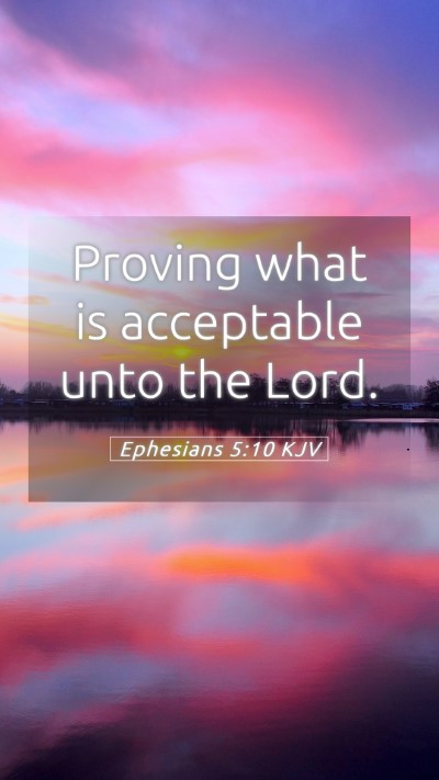 Picture 05 - Ephesians 5:10 KJV Mobile Phone Wallpaper - Proving what is acceptable unto the - Mobile Bible Verse Wallpaper