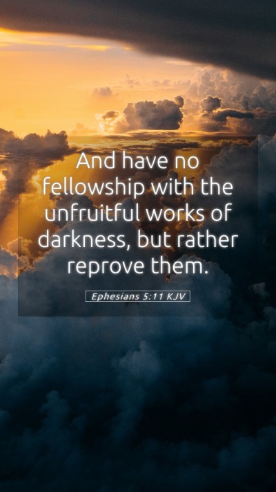 Picture 05 - Ephesians 5:11 KJV Mobile Phone Wallpaper - And have no fellowship with the unfruitful works - Mobile Bible Verse Wallpaper