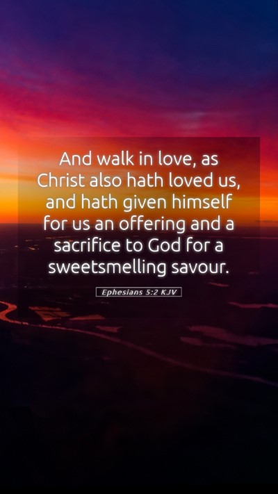 Picture 05 - Ephesians 5:2 KJV Mobile Phone Wallpaper - And walk in love, as Christ also hath loved us, - Mobile Bible Verse Wallpaper