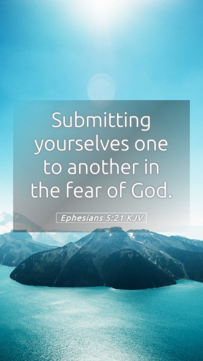 Picture 05 - Ephesians 5:21 KJV Mobile Phone Wallpaper - Submitting yourselves one to another in the fear - Mobile Bible Verse Wallpaper