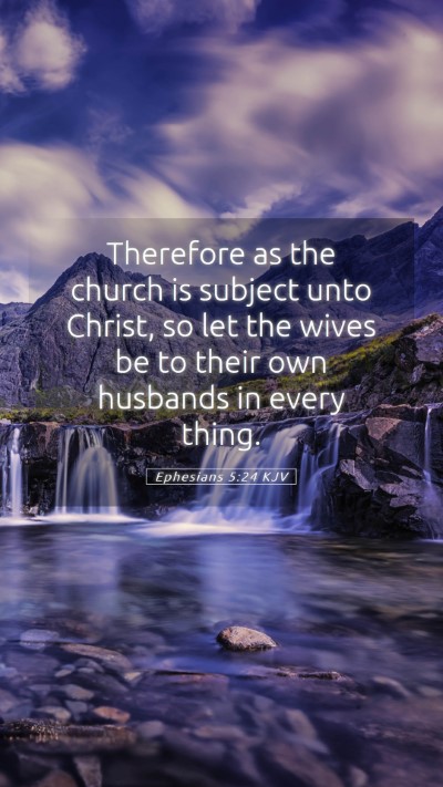 Picture 05 - Ephesians 5:24 KJV Mobile Phone Wallpaper - Therefore as the church is subject unto Christ, - Mobile Bible Verse Wallpaper