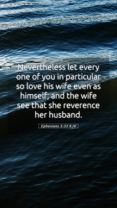Picture 05 - Ephesians 5:33 KJV Mobile Phone Wallpaper - Nevertheless let every one of you in particular - Mobile Bible Verse Wallpaper