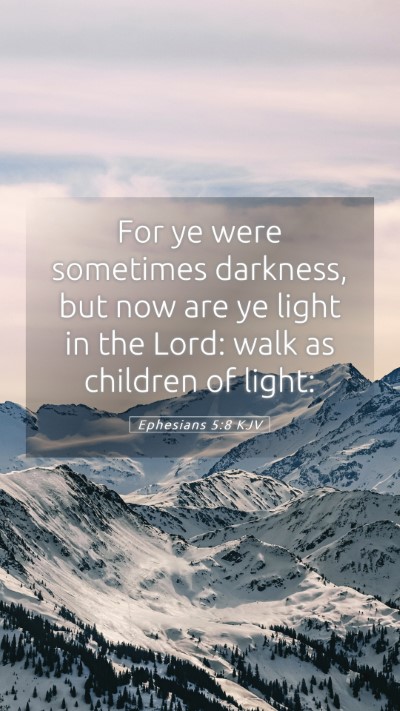 Picture 05 - Ephesians 5:8 KJV Mobile Phone Wallpaper - For ye were sometimes darkness, but now are ye - Mobile Bible Verse Wallpaper