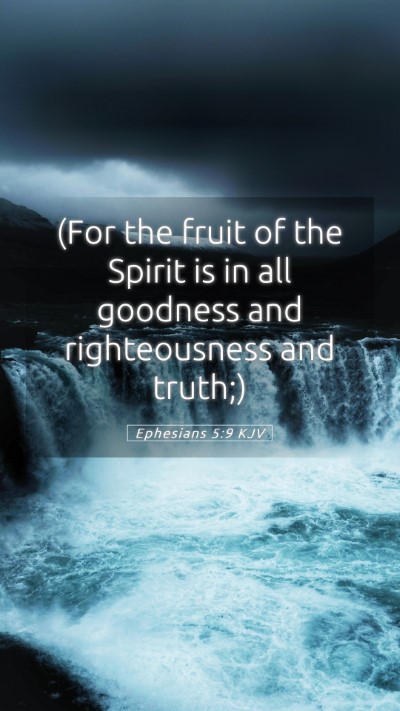 Picture 05 - Ephesians 5:9 KJV Mobile Phone Wallpaper - (For the fruit of the Spirit is in all goodness - Mobile Bible Verse Wallpaper