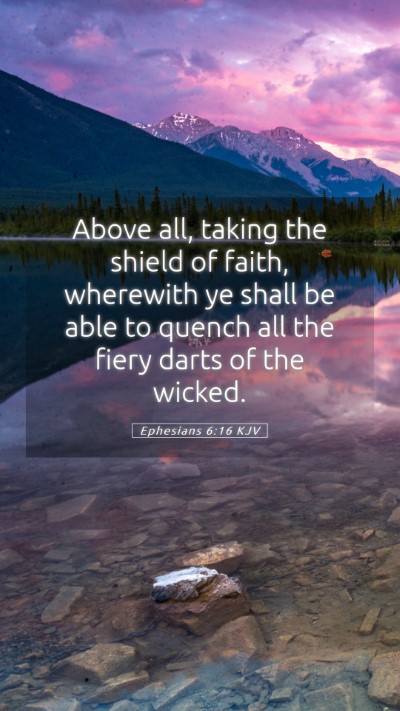 Picture 05 - Ephesians 6:16 KJV Mobile Phone Wallpaper - Above all, taking the shield of faith, wherewith - Mobile Bible Verse Wallpaper