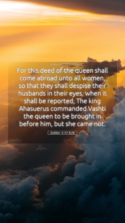 Picture 05 - Esther 1:17 KJV Mobile Phone Wallpaper - For this deed of the queen shall come abroad unto - Mobile Bible Verse Wallpaper
