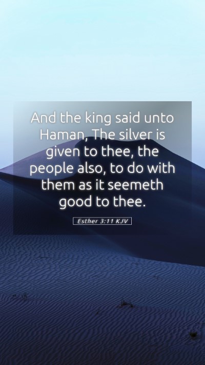Picture 05 - Esther 3:11 KJV Mobile Phone Wallpaper - And the king said unto Haman, The silver is given - Mobile Bible Verse Wallpaper