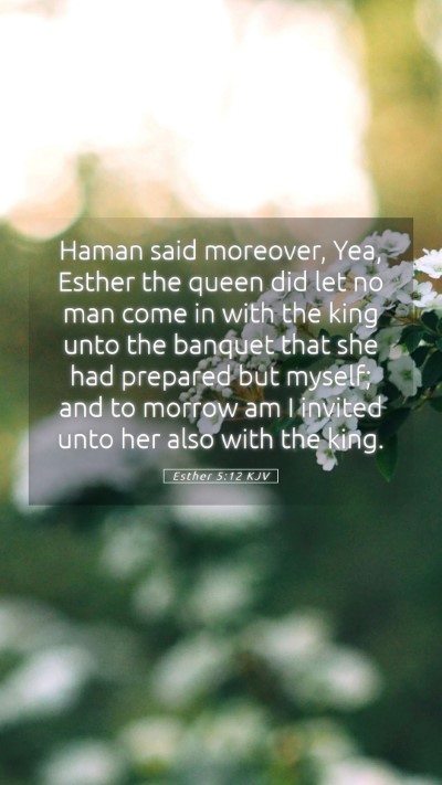 Picture 05 - Esther 5:12 KJV Mobile Phone Wallpaper - Haman said moreover, Yea, Esther the queen did - Mobile Bible Verse Wallpaper
