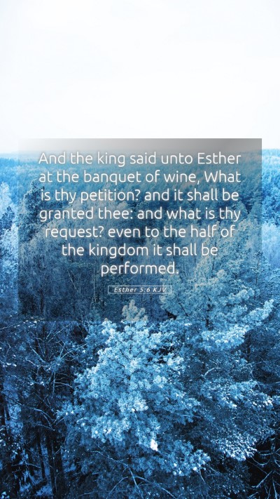 Picture 05 - Esther 5:6 KJV Mobile Phone Wallpaper - And the king said unto Esther at the banquet of - Mobile Bible Verse Wallpaper