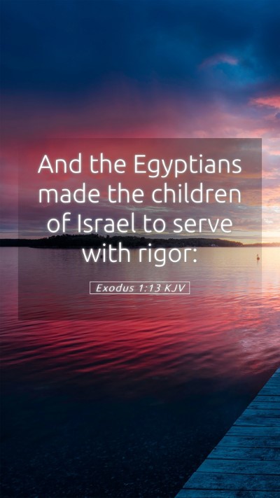 Picture 05 - Exodus 1:13 KJV Mobile Phone Wallpaper - And the Egyptians made the children of Israel to - Mobile Bible Verse Wallpaper