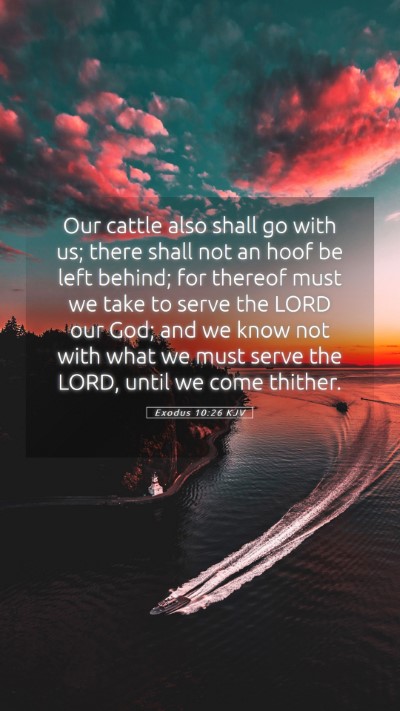 Picture 05 - Exodus 10:26 KJV Mobile Phone Wallpaper - Our cattle also shall go with us; there shall not - Mobile Bible Verse Wallpaper