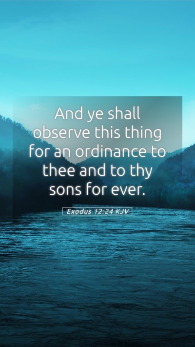 Picture 05 - Exodus 12:24 KJV Mobile Phone Wallpaper - And ye shall observe this thing for an ordinance - Mobile Bible Verse Wallpaper