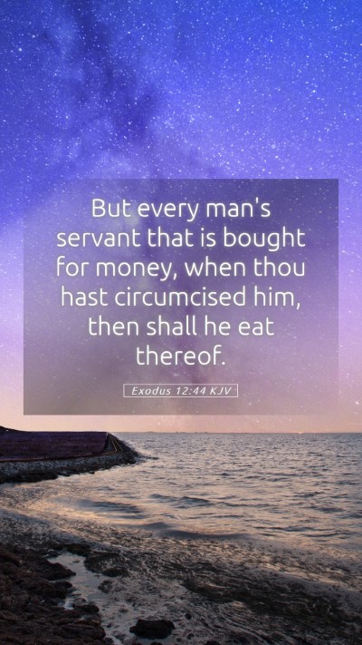 Picture 05 - Exodus 12:44 KJV Mobile Phone Wallpaper - But every man's servant that is bought for money, - Mobile Bible Verse Wallpaper