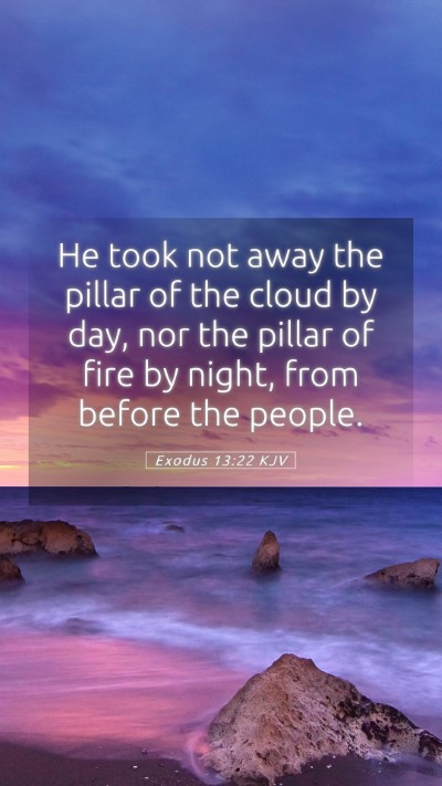 Picture 05 - Exodus 13:22 KJV Mobile Phone Wallpaper - He took not away the pillar of the cloud by day, - Mobile Bible Verse Wallpaper