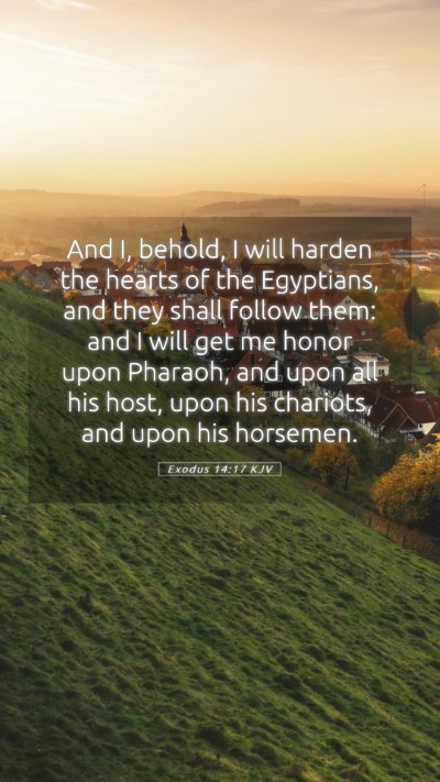Picture 05 - Exodus 14:17 KJV Mobile Phone Wallpaper - And I, behold, I will harden the hearts of the - Mobile Bible Verse Wallpaper