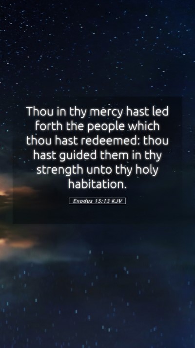 Picture 05 - Exodus 15:13 KJV Mobile Phone Wallpaper - Thou in thy mercy hast led forth the people which - Mobile Bible Verse Wallpaper