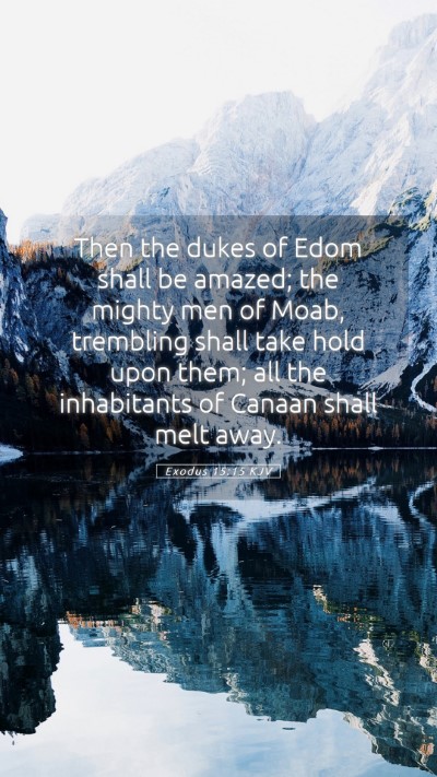 Picture 05 - Exodus 15:15 KJV Mobile Phone Wallpaper - Then the dukes of Edom shall be amazed; the - Mobile Bible Verse Wallpaper