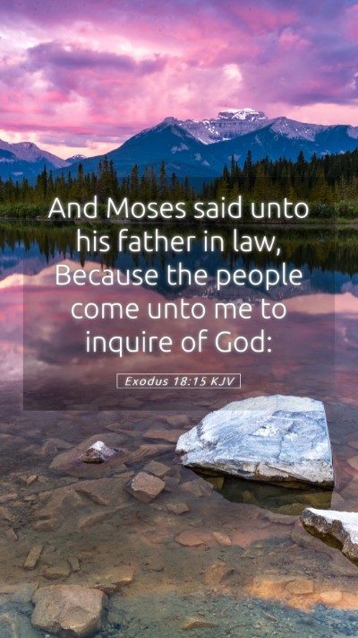 Picture 05 - Exodus 18:15 KJV Mobile Phone Wallpaper - And Moses said unto his father in law, Because - Mobile Bible Verse Wallpaper